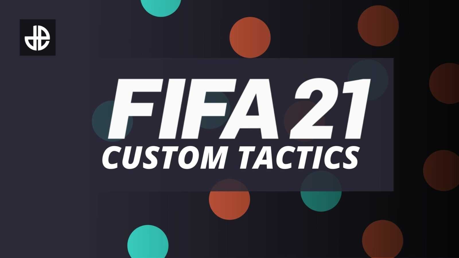 FIFA 21 migliori tattiche personalizzate, formazioni e istruzioni per i giocatori